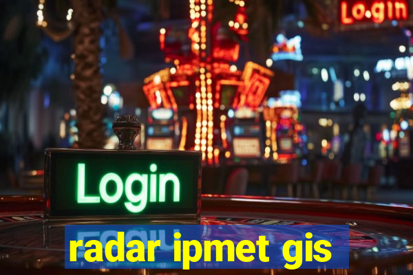 radar ipmet gis